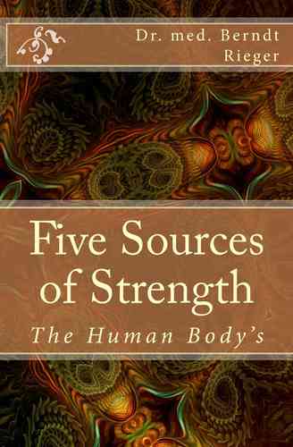 The Human Body's Five Sources of Strength (164 pages)